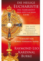 Die heilige Eucharistie - Das Sakrament der göttlichen Liebe