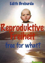 Reproduktive Freiheit - free for what?