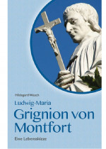 Ludwig-Maria Grignion von Montfort - Eine Lebensskizze