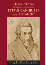 Die Bekenntnisse des hl. Kirchenlehrers Petrus Canisius und sein Testament