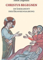 Christus begegnen im Sakrament der Krankensalbung
